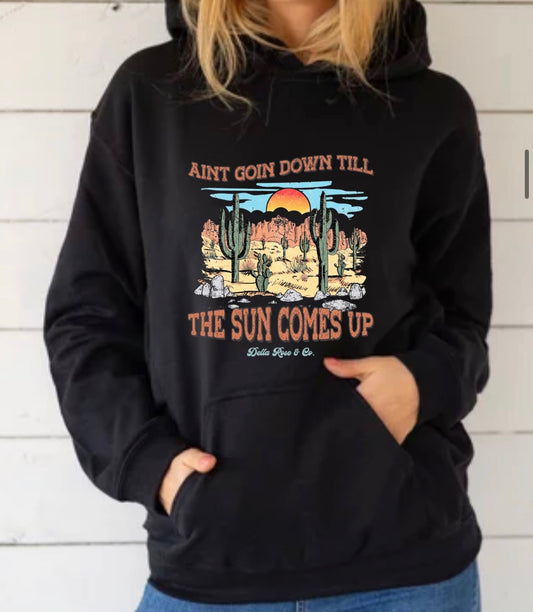 Ain’t Goin Down Til The Sun Comes Up Hoodie (unisex sizes)