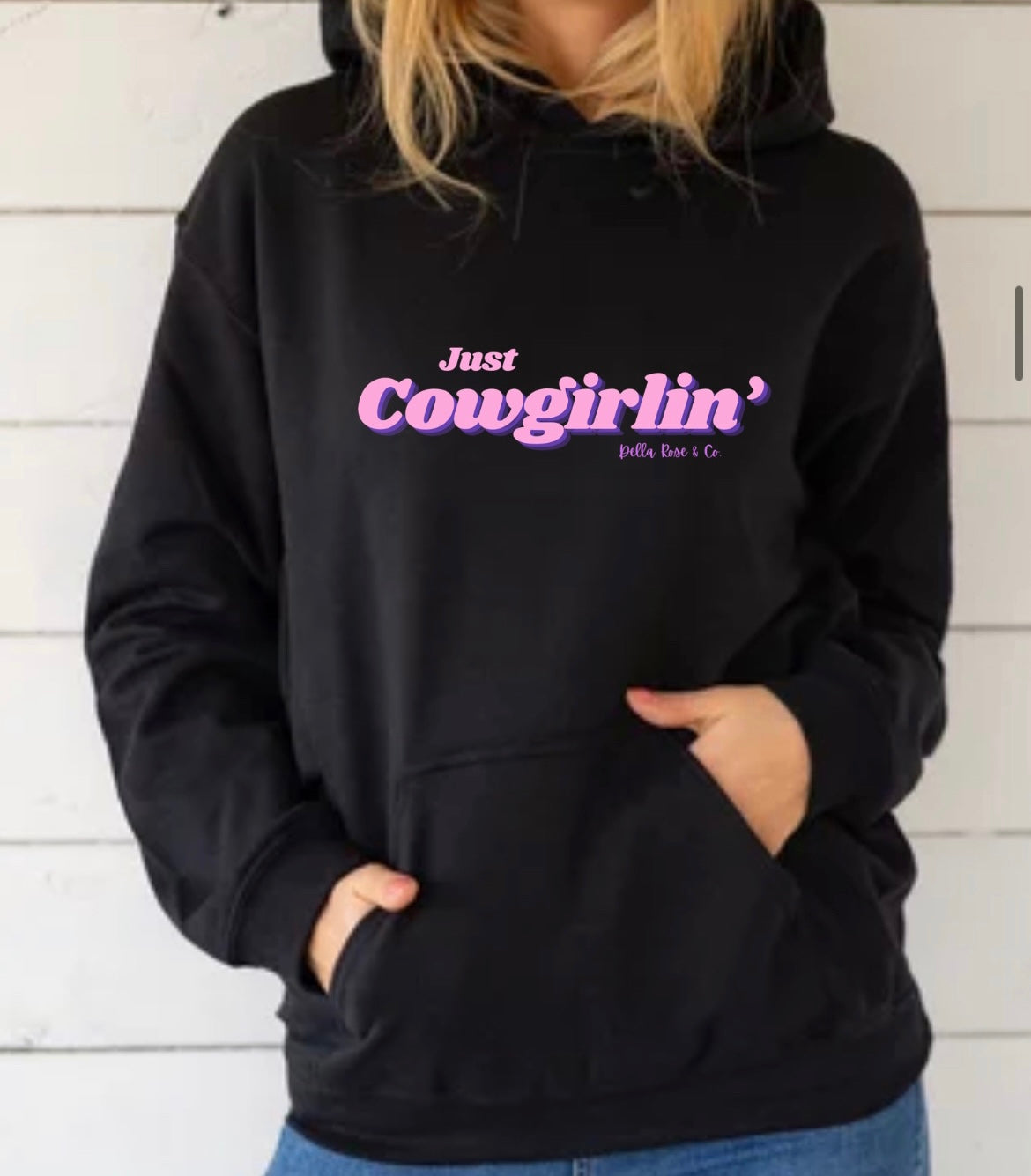 Just Cowgirlin’ Hoodie (unisex sizes)